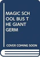 MAGIC SCHOOL BUS LE GERME GÉANT - MAGIC SCHOOL BUS THE GIANT GERM