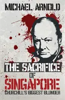 Le sacrifice de Singapour - la plus grande erreur de Churchill - Sacrifice of Singapore - Churchill's Biggest Blunder