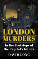 Les meurtres de Londres : Sur les traces des assassins de la capitale - London Murders: In the Footsteps of the Capital's Killers