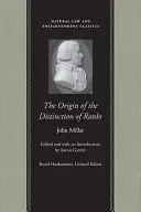 L'origine de la distinction des grades : Ou, une enquête sur les circonstances qui donnent lieu à l'influence et à l'autorité, dans les différents membres de la société. - The Origin of the Distinction of Ranks: Or, an Inquiry Into the Circumstances Which Give Rise to Influence and Authority, in the Different Members of