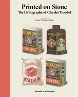 Imprimé sur pierre : Les lithographies de Charles Troedel - Printed on Stone: The Lithographs of Charles Troedel