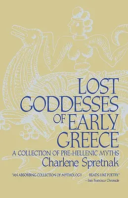 Les déesses perdues de la Grèce ancienne : Une collection de mythes préhelléniques - Lost Goddesses of Early Greece: A Collection of Pre-Hellenic Myths