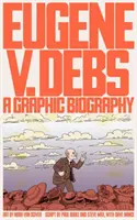 Eugene V. Debs : Une Biographie Graphique - Eugene V. Debs: A Graphic Biography