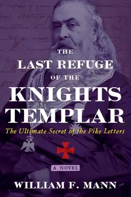 Le dernier refuge des Templiers : L'ultime secret des lettres de Pike - The Last Refuge of the Knights Templar: The Ultimate Secret of the Pike Letters