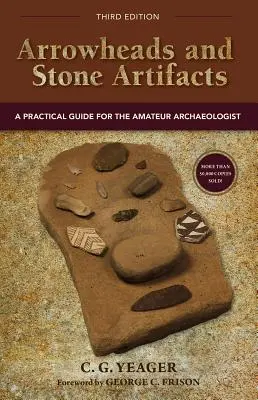 Pointes de flèche et artefacts en pierre : Un guide pratique pour l'archéologue amateur - Arrowheads and Stone Artifacts: A Practical Guide for the Amateur Archaeologist