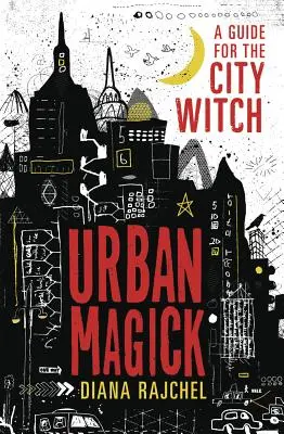 Magie urbaine : Un guide pour la sorcière urbaine - Urban Magick: A Guide for the City Witch