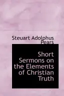 Petits sermons sur les éléments de la vérité chrétienne - Short Sermons on the Elements of Christian Truth