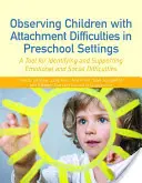 Observer les enfants présentant des difficultés d'attachement en milieu préscolaire : Un outil pour identifier et soutenir les difficultés émotionnelles et sociales - Observing Children with Attachment Difficulties in Preschool Settings: A Tool for Identifying and Supporting Emotional and Social Difficulties