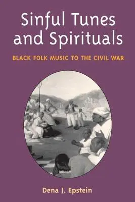 Sinful Tunes and Spirituals : La musique populaire noire jusqu'à la guerre civile - Sinful Tunes and Spirituals: Black Folk Music to the Civil War
