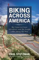 Biking Across America : Mon aventure d'un océan à l'autre et les gens que j'ai rencontrés en chemin - Biking Across America: My Coast-To-Coast Adventure and the People I Met Along the Way