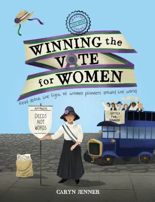 Imaginez que vous étiez là... Gagner le vote des femmes - Imagine You Were There... Winning the Vote for Women