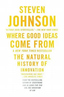 D'où viennent les bonnes idées : l'histoire naturelle de l'innovation - Where Good Ideas Come from: The Natural History of Innovation