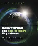 Démystifier l'expérience extracorporelle : Un manuel pratique pour l'exploration et l'évolution personnelle - Demystifying the Out-Of-Body Experience: A Practical Manual for Exploration and Personal Evolution