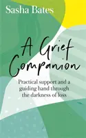 Un compagnon de deuil : Un soutien pratique et une main qui guide à travers les ténèbres de la perte - A Grief Companion: Practical Support and a Guiding Hand Through the Darkness of Loss