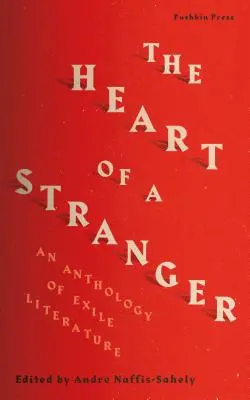 Le cœur d'un étranger : Une anthologie de la littérature de l'exil - The Heart of a Stranger: An Anthology of Exile Literature