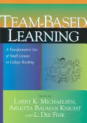 Apprentissage en équipe : Une utilisation transformatrice des petits groupes dans l'enseignement collégial - Team-Based Learning: A Transformative Use of Small Groups in College Teaching