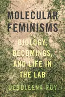 Féminismes moléculaires : Biologie, devenirs et vie en laboratoire - Molecular Feminisms: Biology, Becomings, and Life in the Lab