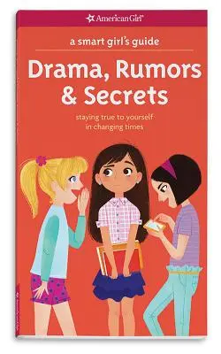 Le guide de la jeune fille intelligente : Drames, rumeurs et secrets : Rester fidèle à soi-même dans une époque en mutation - A Smart Girl's Guide: Drama, Rumors & Secrets: Staying True to Yourself in Changing Times