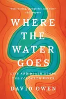 Où va l'eau : La vie et la mort le long du fleuve Colorado - Where the Water Goes: Life and Death Along the Colorado River