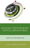 Construire des dépôts numériques dignes de confiance : Théorie et mise en œuvre - Building Trustworthy Digital Repositories: Theory and Implementation