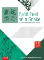 Peindre les pieds d'un serpent : Un lecteur intermédiaire en mandarin - Traditionnel, Caractères pleins, Edition - Paint Feet on a Snake: An Intermediate Mandarin Reader - Traditional, Full Form Character, Edition