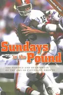 Sundays in the Pound : Les héros et les malheurs des Browns de Cleveland de 1985 à 1989 - Sundays in the Pound: The Heroics and Heartbreak of the 1985-89 Cleveland Browns