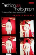 La mode en tant que photographie : Visionner et examiner les images de mode - Fashion as Photograph: Viewing and Reviewing Images of Fashion