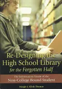 Repenser la bibliothèque du lycée pour la moitié oubliée : Les besoins en information de l'élève qui n'est pas inscrit à l'université - Re-Designing the High School Library for the Forgotten Half: The Information Needs of the Non-College Bound Student