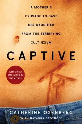 Captive : La croisade d'une mère pour sauver sa fille de la terrifiante secte Nxivm - Captive: A Mother's Crusade to Save Her Daughter from the Terrifying Cult Nxivm