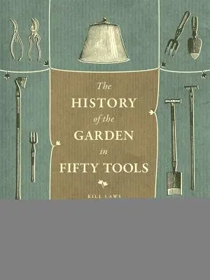 Une histoire du jardin en cinquante outils - A History of the Garden in Fifty Tools