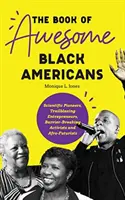Le livre des Noirs américains géniaux : Les pionniers de la science, les entrepreneurs pionniers, les activistes qui brisent les barrières et les afro-futuristes (Teen and YA Cultu - The Book of Awesome Black Americans: Scientific Pioneers, Trailblazing Entrepreneurs, Barrier-Breaking Activists and Afro-Futurists (Teen and YA Cultu