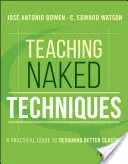 Enseigner les techniques nues : Un guide pratique pour concevoir de meilleurs cours - Teaching Naked Techniques: A Practical Guide to Designing Better Classes