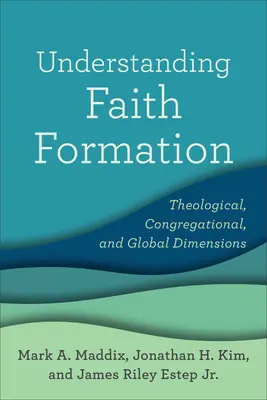 Comprendre la formation à la foi : Dimensions théologique, congrégationnelle et mondiale - Understanding Faith Formation: Theological, Congregational, and Global Dimensions