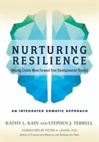 Nourrir la résilience : Aider les clients à aller de l'avant après un traumatisme développemental - Une approche somatique intégrative - Nurturing Resilience: Helping Clients Move Forward from Developmental Trauma--An Integrative Somatic Approach