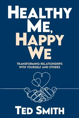 Moi en bonne santé, nous heureux : Transformer les relations avec soi-même et les autres - Healthy Me, Happy We: Transforming Relationships with Yourself and Others