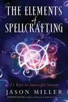 Les éléments de la sorcellerie : 21 clés pour une sorcellerie réussie - The Elements of Spellcrafting: 21 Keys to Successful Sorcery