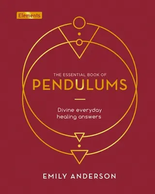 Le livre essentiel des pendules : Réponses divines à la guérison quotidienne - The Essential Book of Pendulums: Divine Everyday Healing Answers