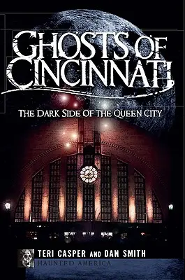 Les fantômes de Cincinnati : La face cachée de la ville reine - Ghosts of Cincinnati: The Dark Side of the Queen City