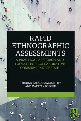 Évaluations ethnographiques rapides : Une approche pratique et une boîte à outils pour la recherche communautaire collaborative - Rapid Ethnographic Assessments: A Practical Approach and Toolkit For Collaborative Community Research