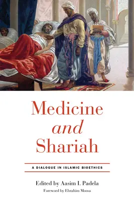 Médecine et charia : Un dialogue en bioéthique islamique - Medicine and Shariah: A Dialogue in Islamic Bioethics