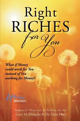 La bonne richesse pour vous - Right Riches for You