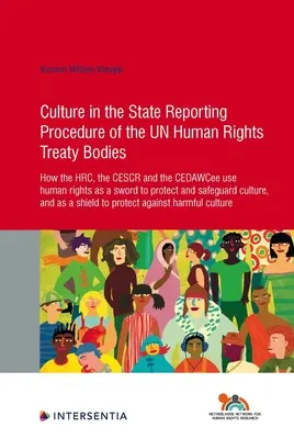 La culture dans la procédure d'établissement des rapports des organes de traités de l'ONU sur les droits de l'homme, 89 : Comment la Commission des droits de l'homme, le Comité des droits économiques, sociaux et culturels et le Comité des droits de l'homme utilisent les droits de l'homme comme une é - Culture in the State Reporting Procedure of the Un Human Rights Treaty Bodies, 89: How the Hrc, the Cescr and the Cedawcee Use Human Rights as a Sword