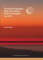Le livre de la lune de l'Égypte ancienne : Textes sur les cercueils, sorts 154-160 - The Ancient Egyptian Book of the Moon: Coffin Texts Spells 154-160