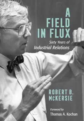 Un domaine en mutation : soixante ans de relations industrielles - A Field in Flux: Sixty Years of Industrial Relations