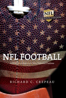 NFL Football : Une histoire du nouveau passe-temps national de l'Amérique - NFL Football: A History of America's New National Pastime