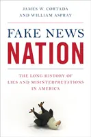 Fake News Nation : La longue histoire des mensonges et des interprétations erronées en Amérique - Fake News Nation: The Long History of Lies and Misinterpretations in America