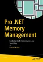 Pro .Net Memory Management : Pour un meilleur code, de meilleures performances et une plus grande évolutivité - Pro .Net Memory Management: For Better Code, Performance, and Scalability