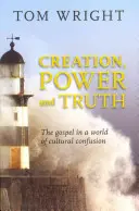 Création, puissance et vérité : L'Évangile dans un monde de confusion culturelle - Creation, Power and Truth: The Gospel In A World Of Cultural Confusion