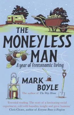 L'homme sans argent (nouveau numéro) : Une année de vie économique libre - The Moneyless Man (Re-Issue): A Year of Freeconomic Living