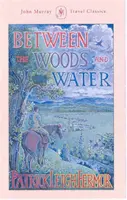 Entre les bois et l'eau - À pied vers Constantinople depuis le crochet de Hollande : Du Moyen Danube aux Portes de Fer - Between the Woods and the Water - On Foot to Constantinople from the Hook of Holland: The Middle Danube to the Iron Gates